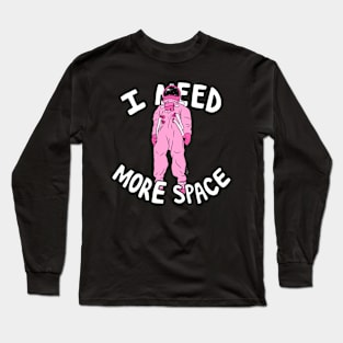 I Need More Space Long Sleeve T-Shirt